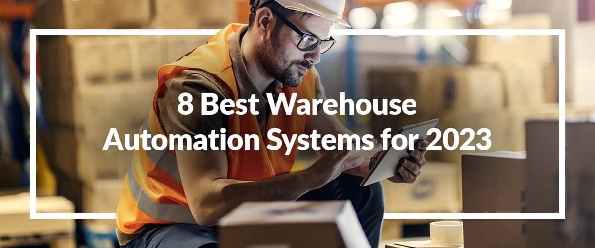 8 Best Warehouse Automation Systems for 2023