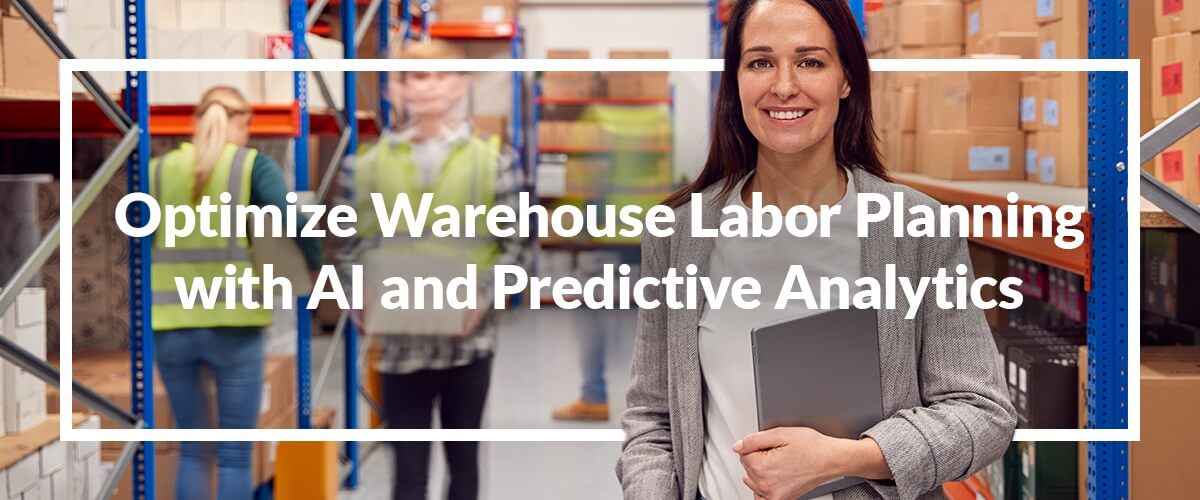 Optimize Warehouse Labor Planning with AI and Predictive Analytics