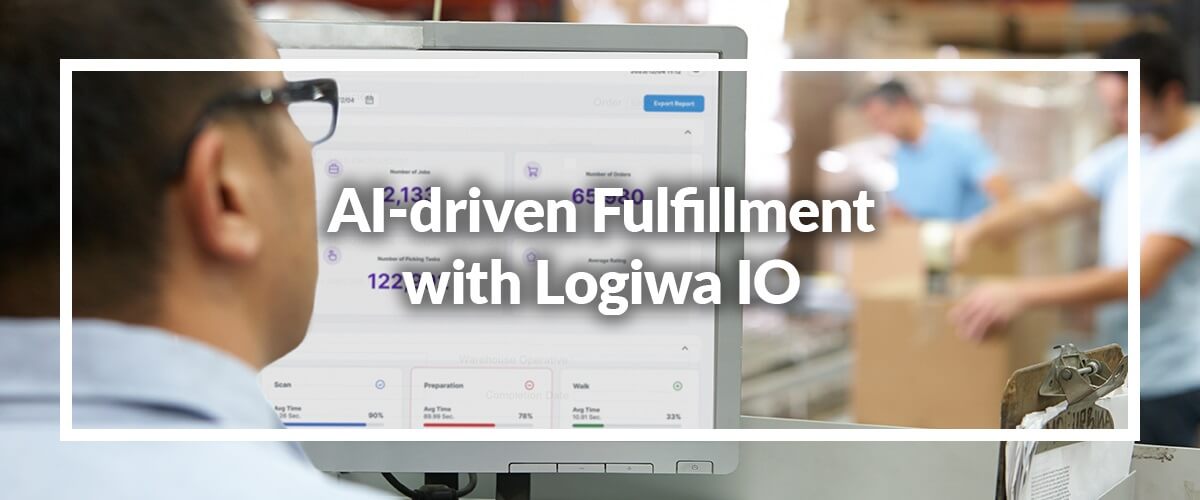 AI-Driven Fulfillment with Logiwa IO